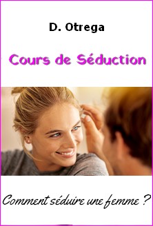 Cours de Séduction. Comment séduire une femme